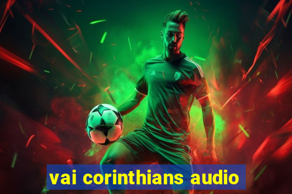 vai corinthians audio